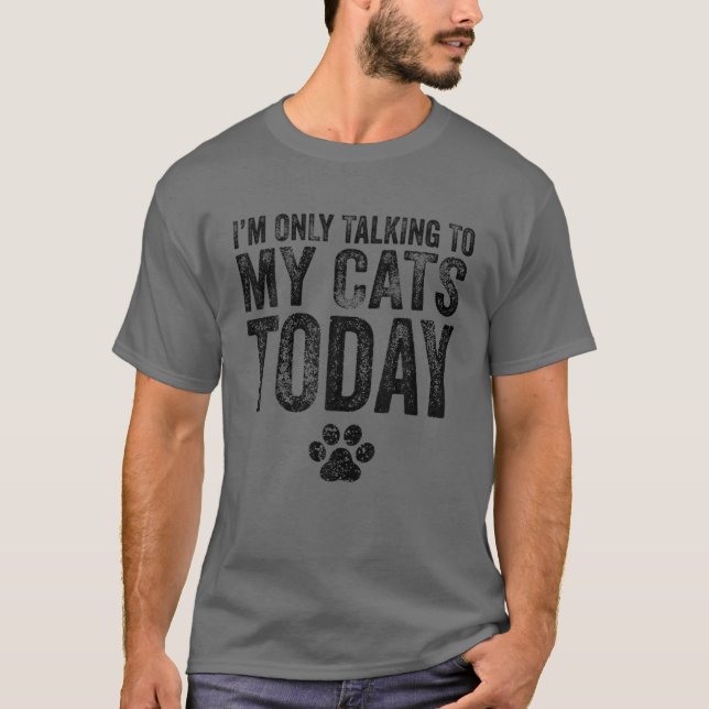 I'm Only Talking To My Cats Today Cat Lover Distre T Shirt (Framsida)