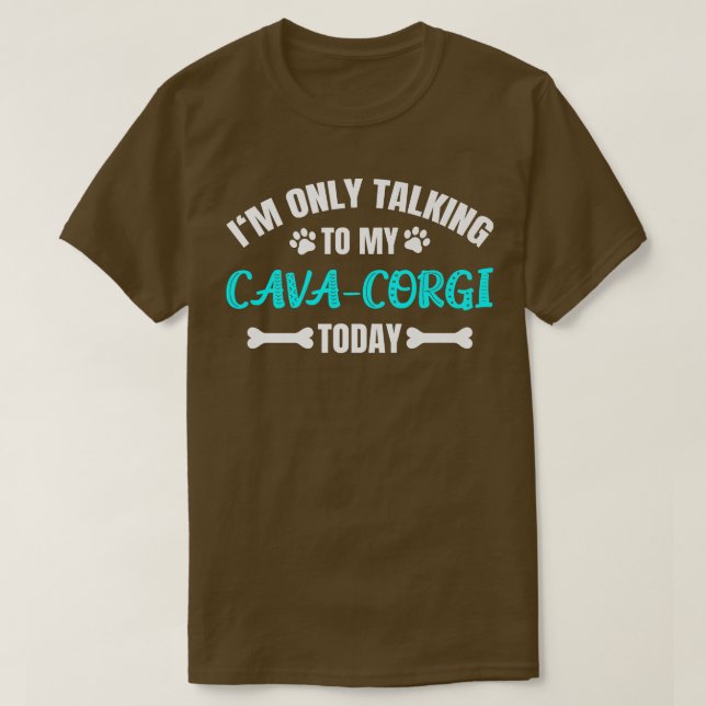 Im Only Talking To My Cavacorgi Today919 T Shirt (Design framsida)