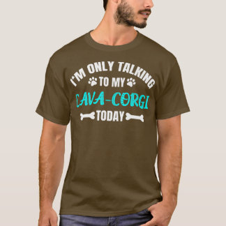 Im Only Talking To My Cavacorgi Today919 T Shirt