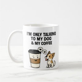"I'm Only Talking to My Dog & My Coffee" - Kaffemugg