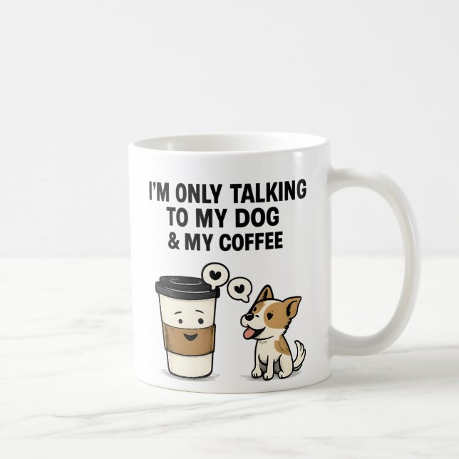 "I'm Only Talking to My Dog & My Coffee" -  Kaffemugg (Höger)