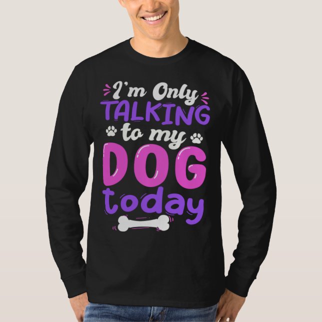 I'm Only Talking To My Dog Today Dog Lover funny T Shirt (Framsida)