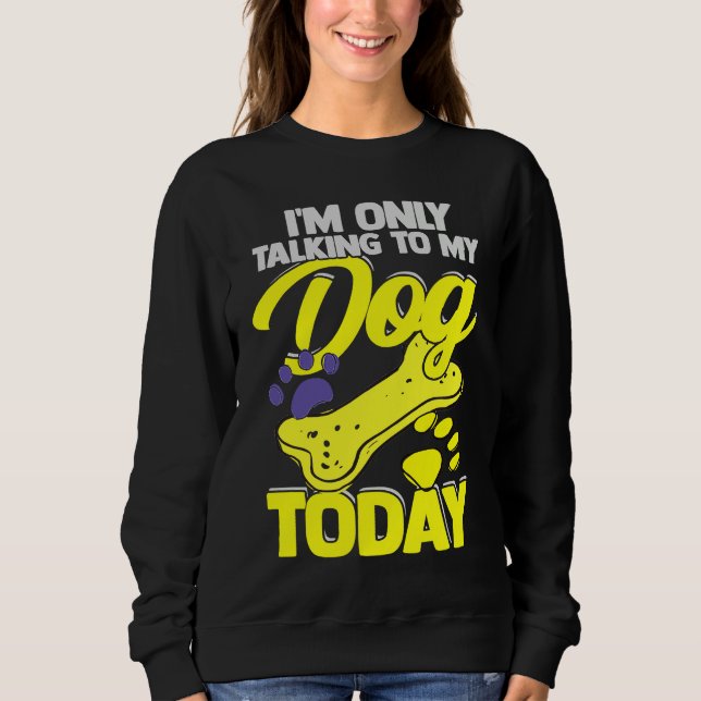 I'm Only Talking To My Dog Today  Dog Owner T Shirt (Framsida)