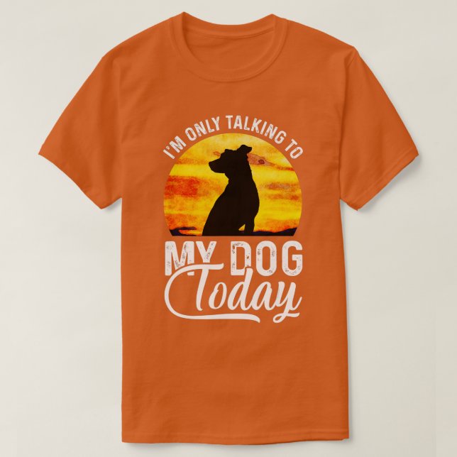 I'm Only Talking to My Dog Today Funny  T Shirt (Design framsida)