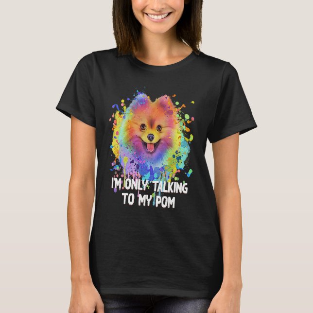 Im Only Talking to My Pom Dog   Pets Humor T Shirt (Framsida)