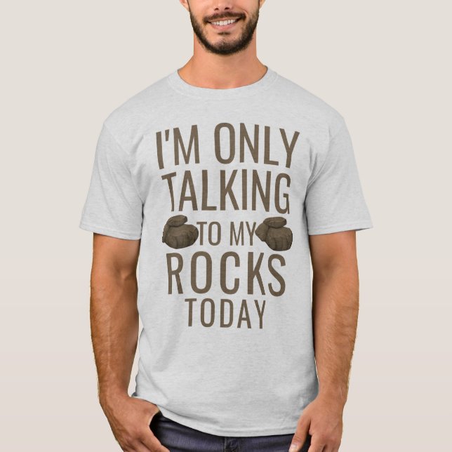 I'm only talking to my rocks today t shirt (Framsida)