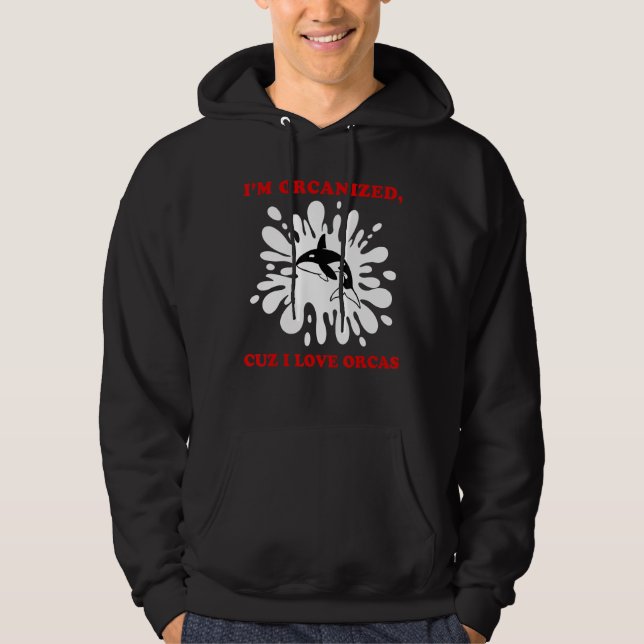 I'M ORCANIZED CUZ I LOVE ORCAS  ORCA HOODIE (Framsida)