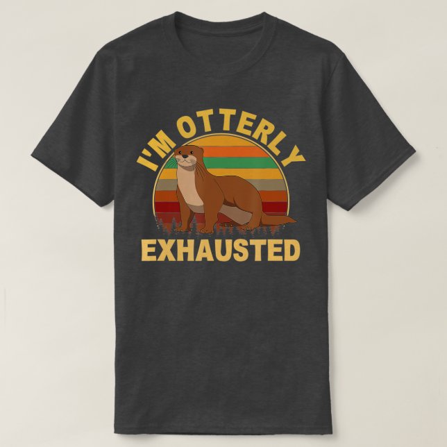 I'm Otterly exhausted, otter  - 2  T Shirt (Design framsida)