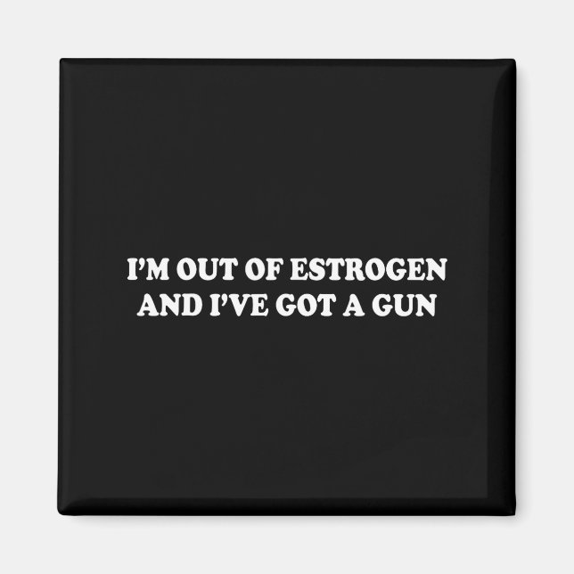 I'm Out Of Estrogen And I've Got A Gun Funny Menop Magnet (Framsidan)