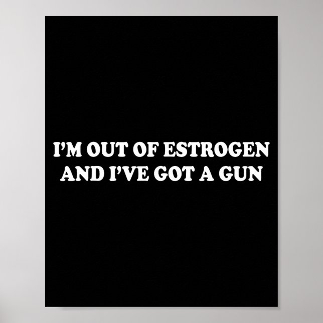 I'm Out Of Estrogen And I've Got A Gun Funny Menop Poster (Framsidan)
