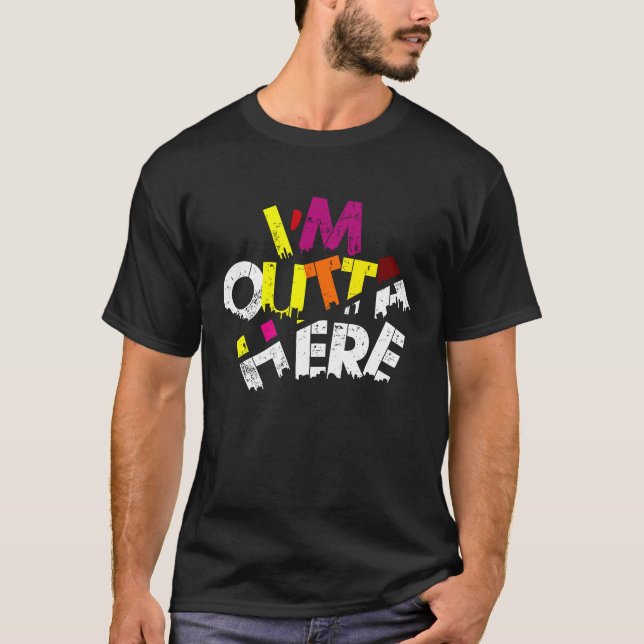 I'M OUTTA HERE  Travel Quotes, Slogans Outta Here T Shirt (Framsida)