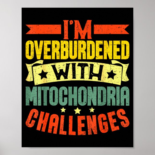 I'm Overburdened With Mitochondria Challenges  Poster (Framsidan)