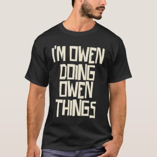 I'm Owen doing Owen things T Shirt