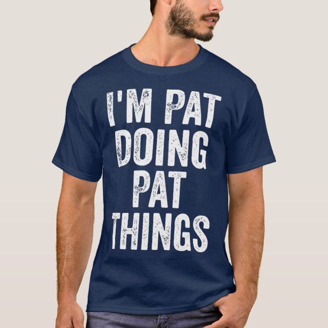 Im Pat Doing Pat Sak Funny Personlig Namn T Shirt (Framsida)