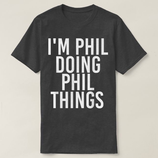 IM PHIL DOING PHIL SAK Funny Birthday Namn Gift T Shirt (Design framsida)