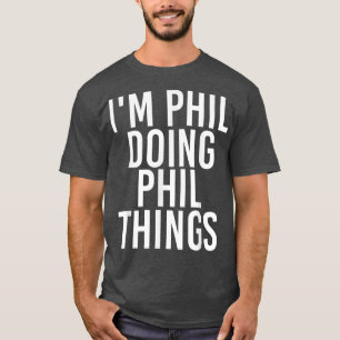 IM PHIL DOING PHIL SAK Funny Birthday Namn Gift T Shirt