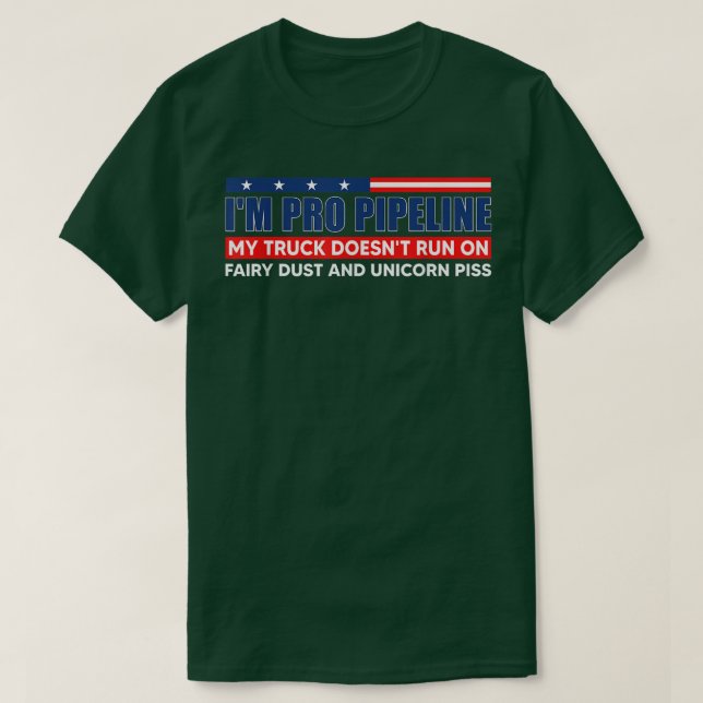 I'm Pro Pipeline My Truck Doesn't Run On Fairy Dus T Shirt (Design framsida)