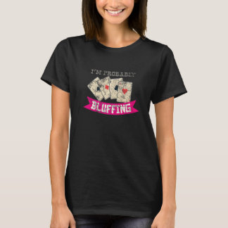 I'm Probably Bluffing Casino Lover Bluff Card Game T Shirt
