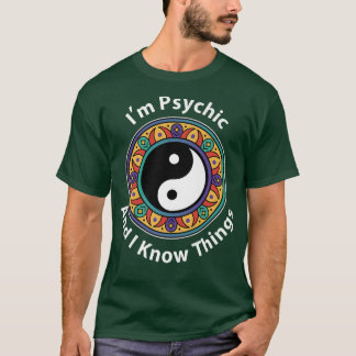 I'm Psychic & I Know Things Funny YinYang For Clai T Shirt
