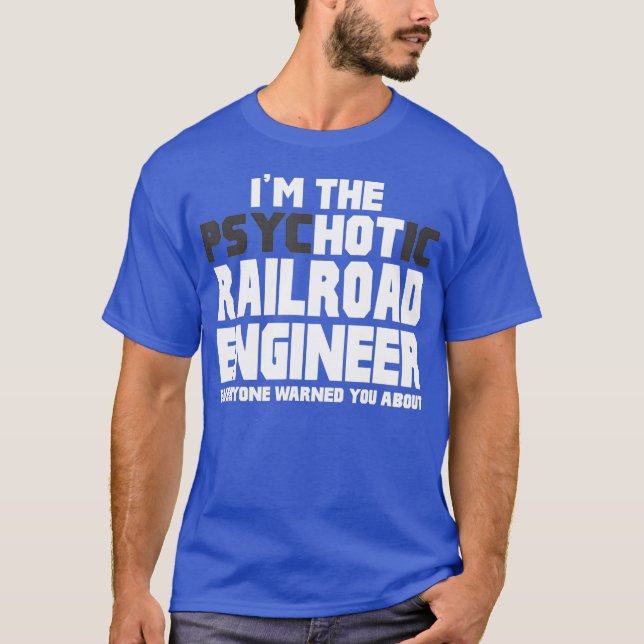 Im Psychotic Hot Railroad Engineer Funny Gift T Shirt (Framsida)