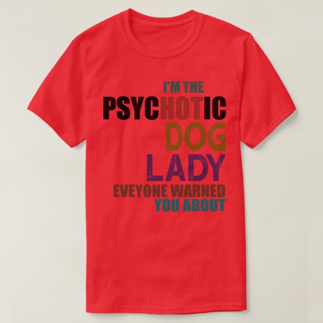 Im Psychotic Hund Dam T Shirt (Design framsida)