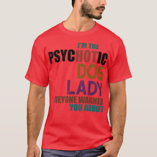 Im Psychotic Hund Dam T Shirt