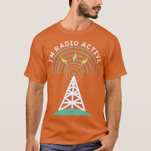 Im Radio Active Antenna Torn HAM Operator Funny T Shirt