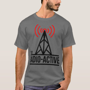 Im Radio Active Ham Radio T Shirt
