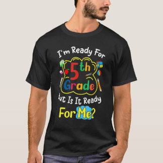 I'm Ready For 5th Grade But Is It Ready For Me  Sa T Shirt