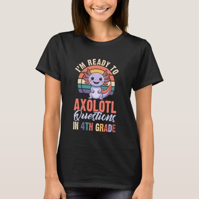 I'm Ready to Axolotl Questions in 4th Grade Back t Shirt (Framsida)