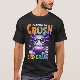 I'm Ready to Crush 3rd Grade Axolotl Back to Schoo T Shirt
