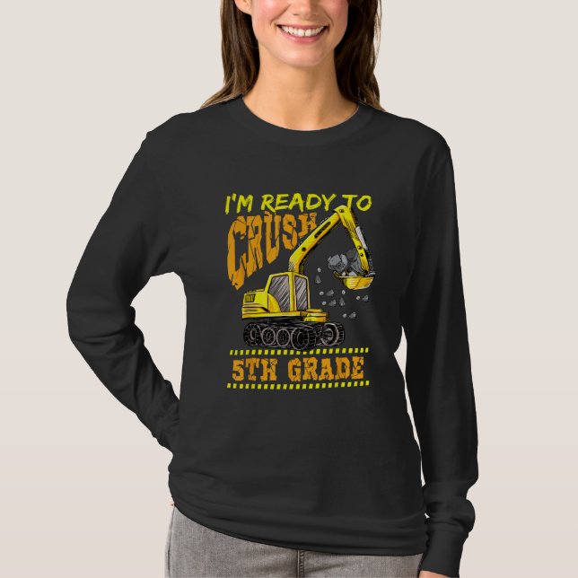 Im Ready To Crush 5th Grade Excavator Back To Scho T Shirt (Framsida)
