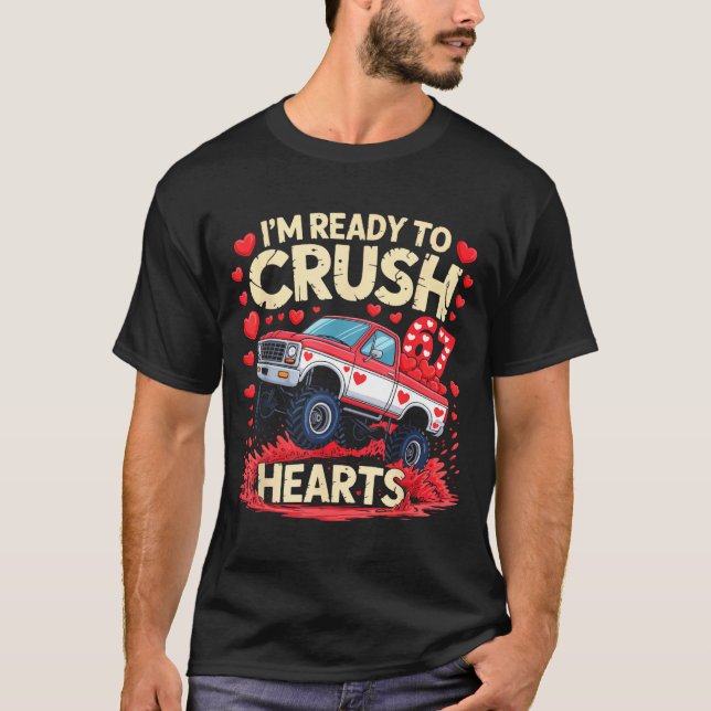 I'm Ready To Crush 67 Hearts Truck Funny 6 7 Valen T Shirt (Framsida)
