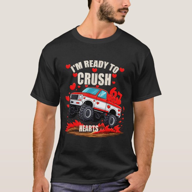 I'm Ready To Crush 6 7 Hearts Truck Funny 6 7 Vale T Shirt (Framsida)