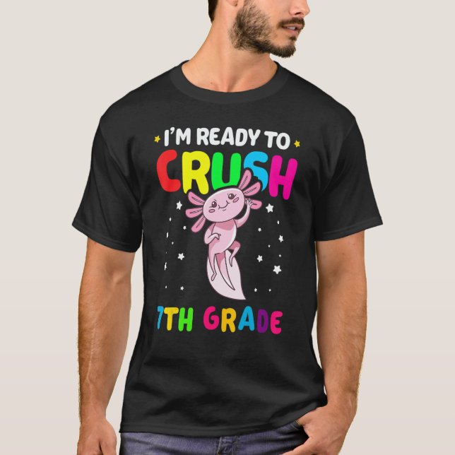 I'm Ready To Crush 7th Grade Axolotl Back To Schoo T Shirt (Framsida)