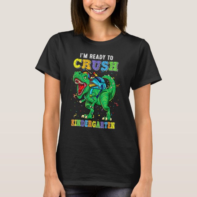 I'm Ready To Crush Kindergarten Dino Back To Schoo T Shirt (Framsida)