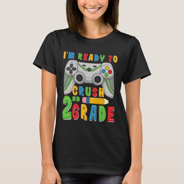 I'm Ready To Crush Second Grade Back To School Gam T Shirt (Framsida)