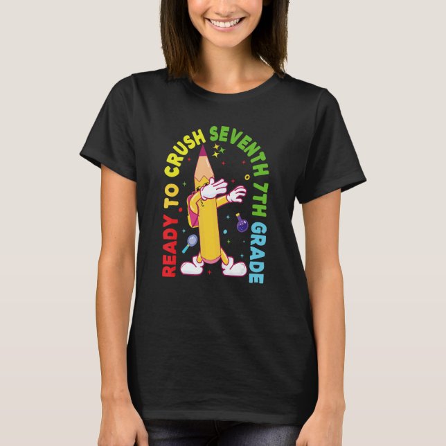 I'm Ready To Crush Seventh 7th Grade Back To Schoo T Shirt (Framsida)