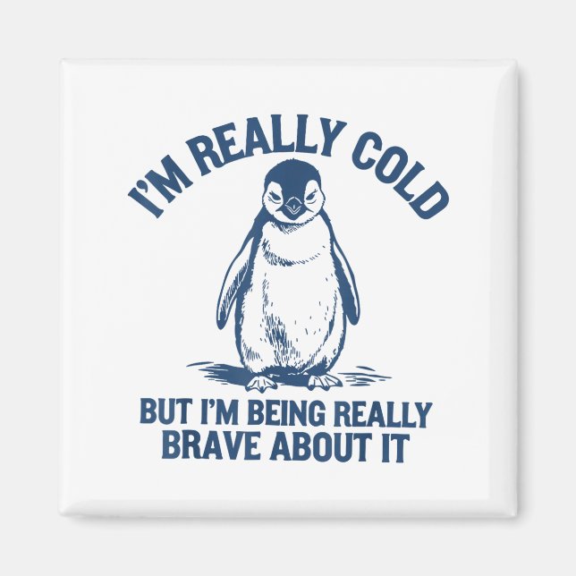 Im Really Cold But Im Being Really Penguin Brave A Magnet (Framsidan)