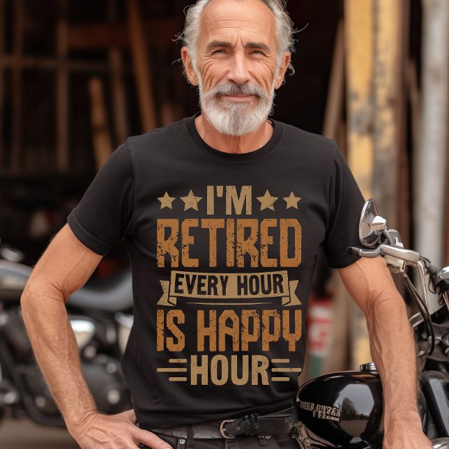 I'm Retired Every Hour Is Happy Hour - Funny Retir T Shirt (Skapare uppladdad)