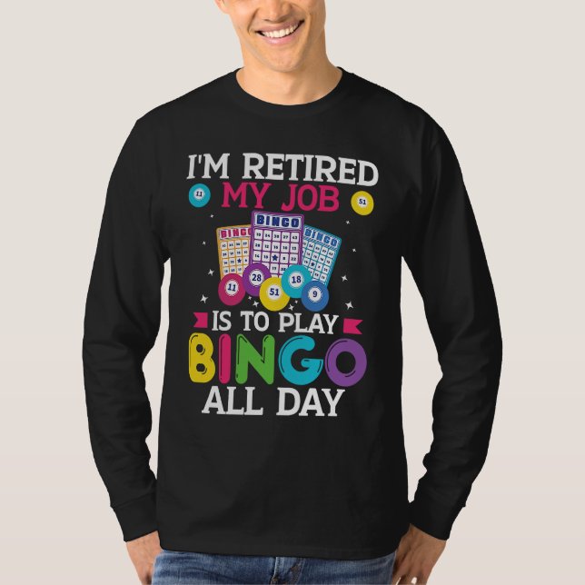 Im Retired My Job Is To Play Bingo All Day Bingo P T Shirt (Framsida)