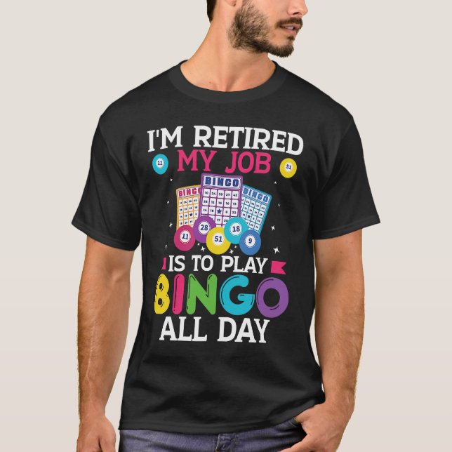 Im Retired My Job Is To Play Bingo All Day Bingo P T Shirt (Framsida)