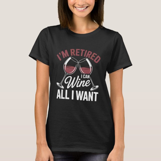 I'm Retired Wine All I Want Sunset Vibe T Shirt (Framsida)