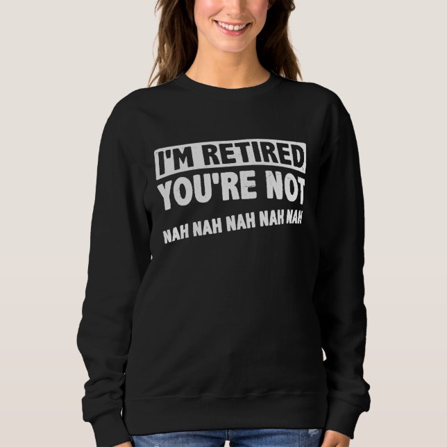 I'm Retired You're Not Nah Nah Nah Retirement Pens T Shirt (Framsida)