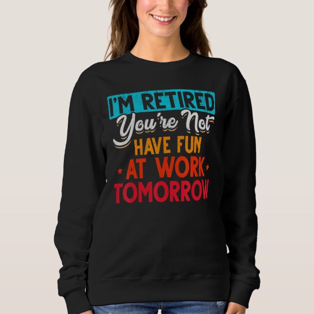 I'm Retired You're Not Retirement Party Retirement T Shirt (Framsida)