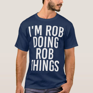 IM ROB DOING ROB SAK Funny Birthday Namn Gift T Shirt