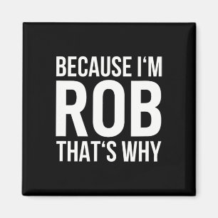 Im Rob Thération Varför Namn Shirt Birthday Rob Magnet