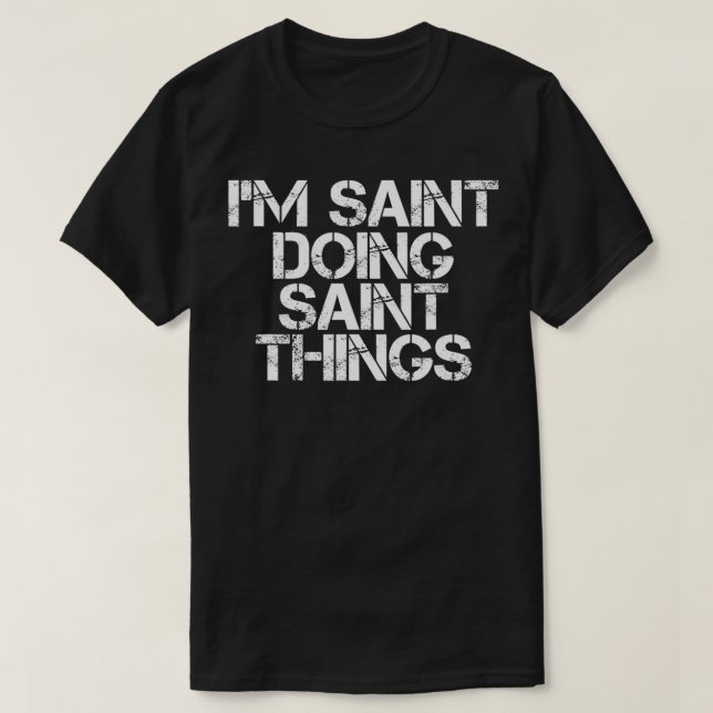 I'M SAINT DOING SAINT THINGS Name Funny Birthday G T Shirt (Design framsida)