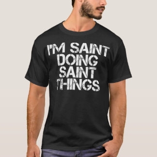I'M SAINT DOING SAINT THINGS Name Funny Birthday G T Shirt