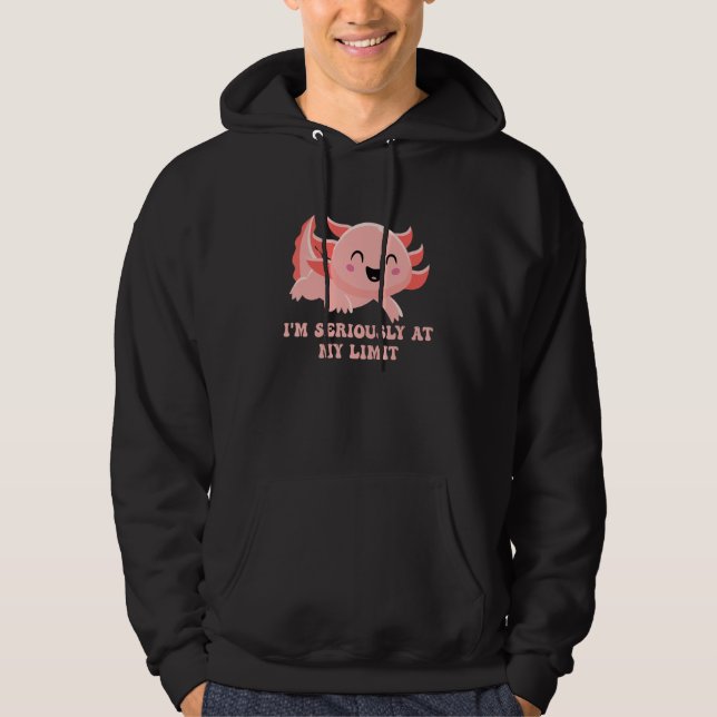 I'm Seriously At My Limit Funny Axolotl Hoodie (Framsida)